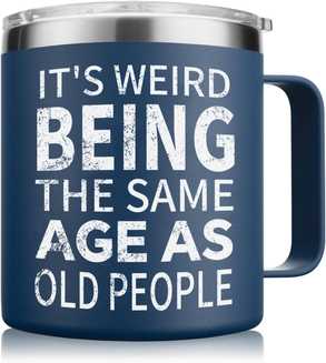 It's weird being the same age as old people coffee mug